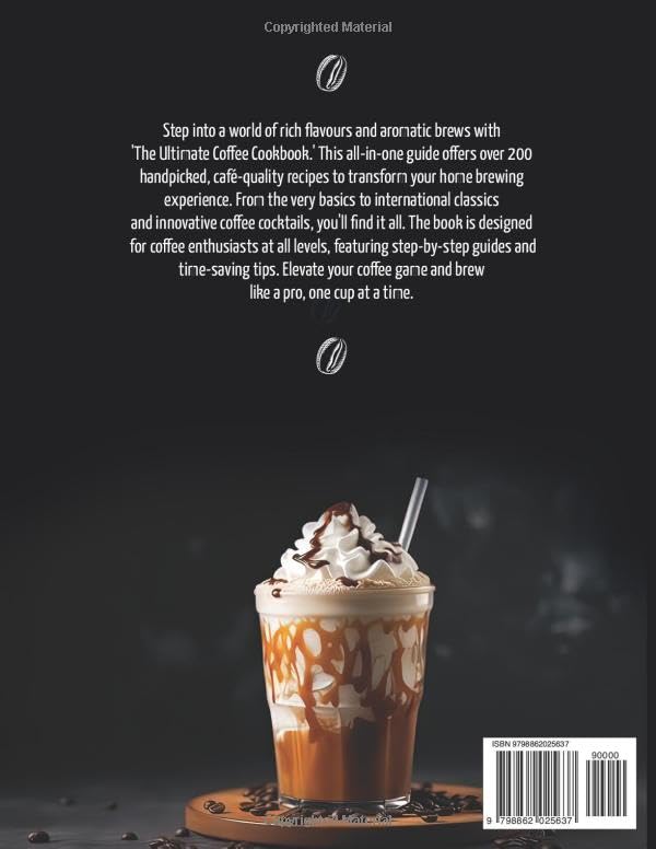 The Ultimate Coffee Cookbook: Over 200+ Delicious Recipes to Make You a Home Barista
