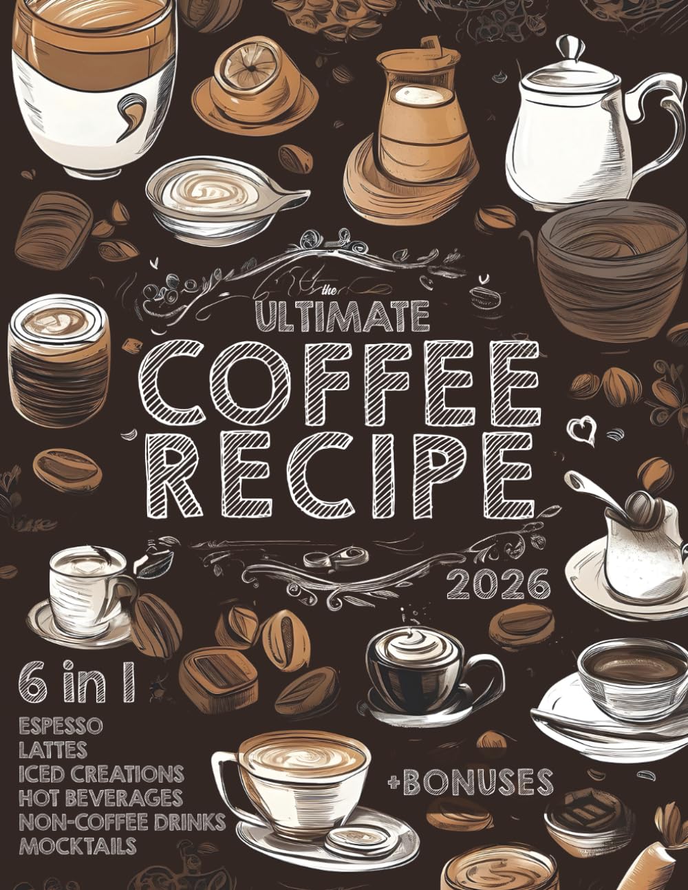 The Ultimate Coffee Recipe Book: Unlock 180 Creative Coffee Delights for Enthusiasts